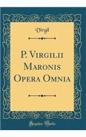P. Virgilii Maronis Opera Omnia (Classic Reprint)