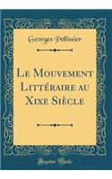 Le Mouvement Littï¿½raire Au Xixe Siï¿½cle (Classic Reprint)