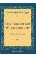 Das Problem Der Willensfreiheit: Volkshochschulvorträge (Classic Reprint)