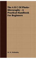 The B C Of Photo-Microraphy - A Practical Handbook For Beginners
