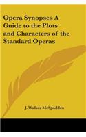 Opera Synopses A Guide to the Plots and Characters of the Standard Operas