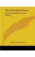 The Old English Manor: A Study In English Economic History(English)