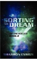 Sorting the Dream: And Some Were Seen Book 2
