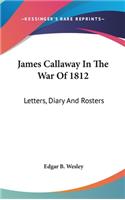 James Callaway In The War Of 1812: Letters, Diary And Rosters