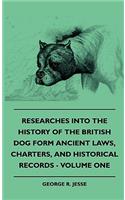 Researches Into The History Of The British Dog Form Ancient Laws, Charters, And Historical Records - Volume One