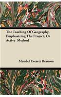 The Teaching Of Geography, Emphasizing The Project, Or Active Method