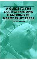 Guide to the Cultivation and Manuring of Hardy Fruit Trees