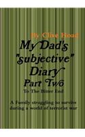 My Dad's Diary - Part Two - to the Bitter End: (English)