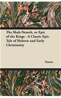 Shah-Nemeh, or Epic of the Kings - A Classic Epic Tale of Hebrew and Early Christianity