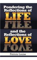 Pondering the Reflections of Life and the Reflections of Love: (English)