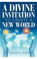 A Divine Invitation to Create a New World: (English)