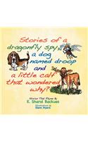 Stories of a dragonfly spy, a dog named droop and a little calf that wondered why?