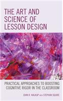 The Art and Science of Lesson Design: Practical Approaches to Boosting Cognitive Rigor in the Classroom