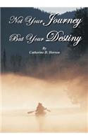 Not Your Journey But Your Destiny