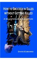 How to Succeed in Sales without Getting Killed