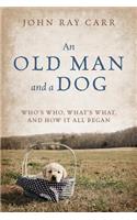 An Old Man and a Dog: Who's Who, What's What, and How It All Began