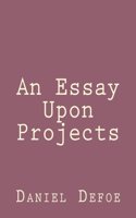 An Essay Upon Projects: (English)