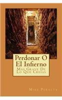 Perdonar O El Infierno