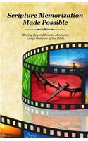 Scripture Memorization Made Possible: Moving Beyond Rote to Memorize Large Portions of the Bible