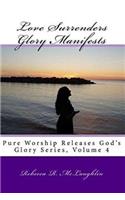 Love Surrenders Glory Manifests