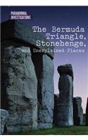 The Bermuda Triangle, Stonehenge, and Unexplained Places