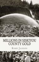 Millions in Siskiyou County Gold