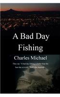A Bad Day Fishing: They say "a bad day fishing is better than the best day at work." Well, that depends...(English)