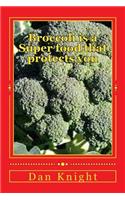 Broccoli Is a Super Food That Protects You: Eat Healthy and Live Well Daily Forever Always