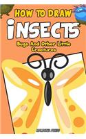 How to Draw Insects, Bugs and Other Little Creatures: Easy Step by Step Drawing Guide for Boys