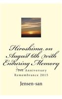 Hiroshima on August 6th with Enduring Memory