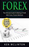 Forex: The Ultimate Guide to Making a Profit with Forex. Proven Methods.