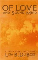 Of Love and Sound Mind: - A Short Story Collection
