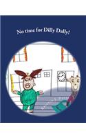 No time for Dilly Dally!