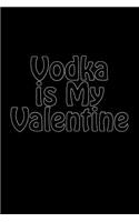 Vodka is My Valentine: Blank Lined Journal