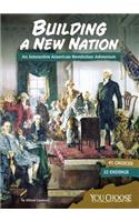 You Choose Founding the United States Building a New Nation an Interactive American Revolution Adventure