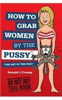 How to Grab Women by the Pussy