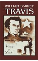 William Barrett Travis: Victory or Death