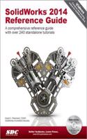 SolidWorks 2014 Reference Guide: A Comprehensive Reference Guide With over 240 Standalone Tutorials