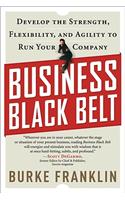 Business Black Belt: Develop the Strength, Flexibility and Agility to Run Your Company