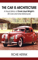 The Car Is Architecture - A Visual History of Frank Lloyd Wright's 85 Cars and One Motorcycle: (English)
