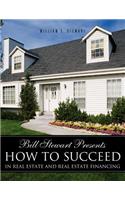 Bill Stewart Presents How to Succeed in Real Estate and Real Estate Financing
