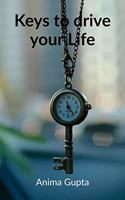 Keys to drive your Life : How to Become the driver of your Life