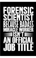 Forensic Scientist Because Badass Miracle Worker Isn't An Official Job Title: Coworker Gag Colleague Civil Laws Notebook Wide Ruled Lined Journal 6x9 Inch ( Legal ruled ) TEAM Family Gift Idea Mom Dad in Holidays - Black Cover