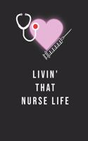 Livin' That Nurse Life: Journal to collect Memories, Quotes, and Stories of your Patients, Doctors or Nurse Practitioner Funny Gift, Graduation Gift for Nurses