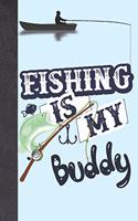 Fishing Is My Buddy: Personalized Fishing Gifts For Men - Writing Journal And Log Book Combo To Record Fishing Trips And Memories