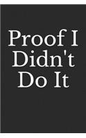 Proof I Didn't Do It