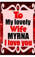 To my lovely wife MYRNA I love you