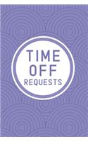 Time Off Requests: Business Manager's Logbook for Employee Days Off Forms & Submissions with Approval Checkboxes & Signatures - 140 Forms 6 x 9 inches - Minimalist Wor