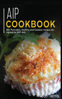 AIP Cookbook: 40+ Pancakes, muffins and Cookies recipes designed for AIP diet