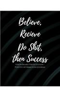 Believe Recieve Do Shit, then Success